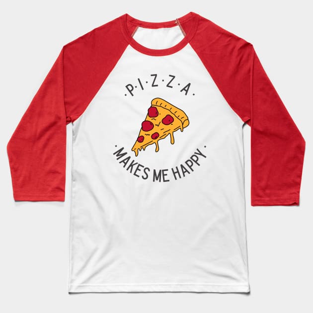 Pizza Makes MeHappy Baseball T-Shirt by Shirt &Tingz